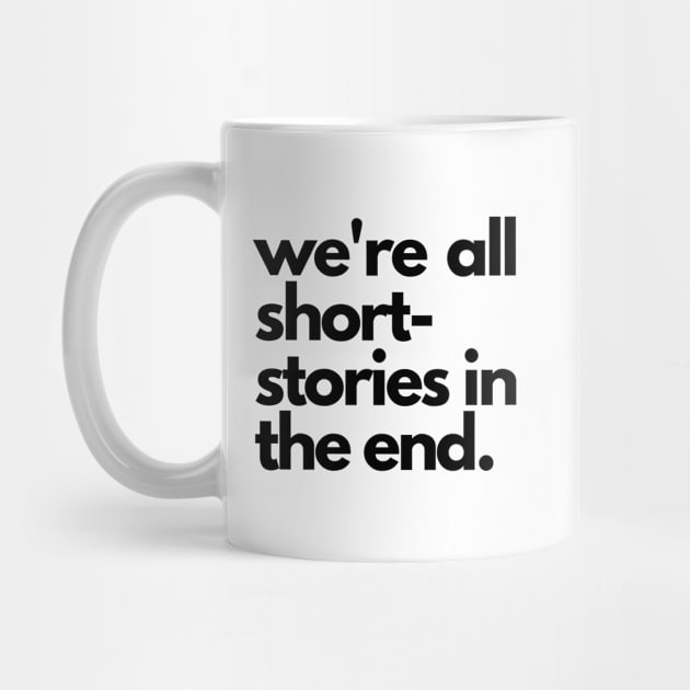 We Are All Short Stories In The End by Fanek